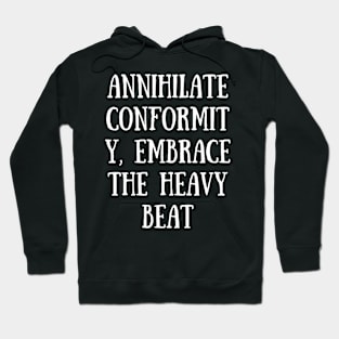 Annihilate Conformity, Embrace The Heavy Beat Hoodie